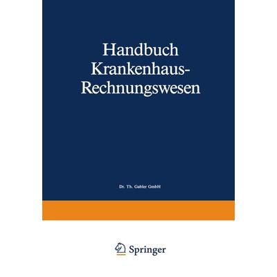 Handbuch Krankenhaus-Rechnungswesen, Taschenbuch von Siegfried Eichhorn, Betriebswirtschaftlicher Verlag Gabler, 978-3-409-24013-0