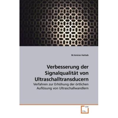 Hattab, M: Verbesserung der Signalqualität von Ultraschalltr, Taschenbuch von M. Amine Hattab, VDM, 978-3-639-23190-8
