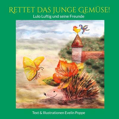 Rettet das junge Gemüse!, Gebundene Ausgabe von Evelin Poppe, BoD – Books on Demand, 978-3-696-39591-9