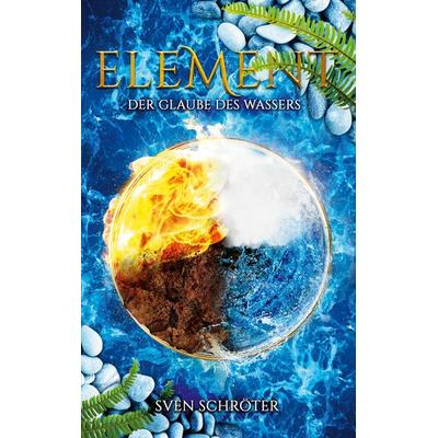 Element, Taschenbuch von Sven Schröter, BoD – Books on Demand, 978-3-7534-9064-9
