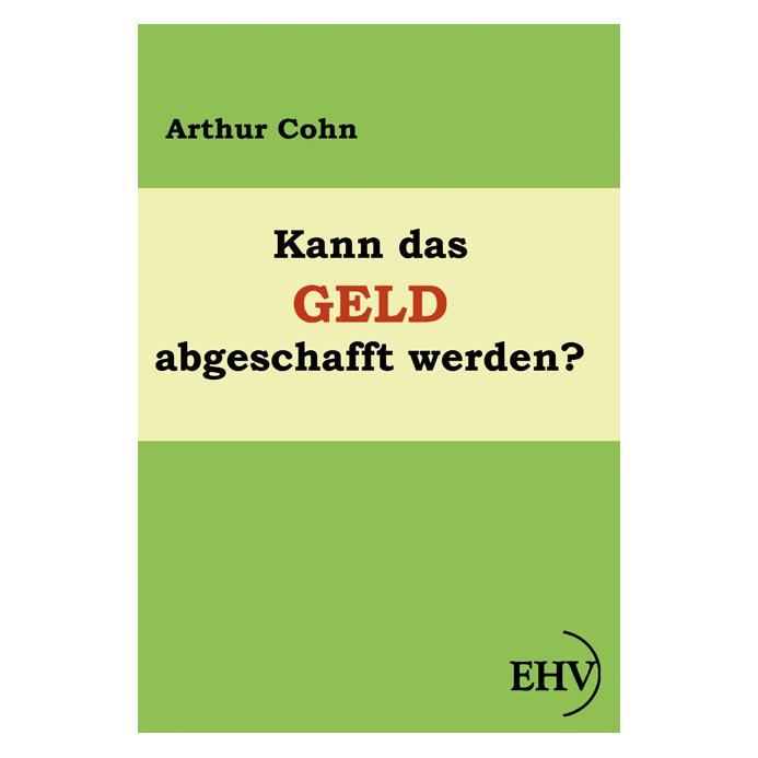 Europäischer Hochschulverlag Kann das Geld abgeschafft werden? (Deutsch, Softcover, Arthur Cohn) (8994228)