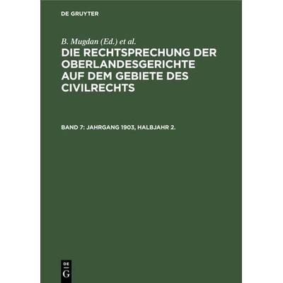 Die Rechtsprechung der Oberlandesgerichte auf dem Gebiete des Civilrechts / Jahrgang 1903, Halbjahr 2., Gebundene Ausgabe von , De Gruyter,