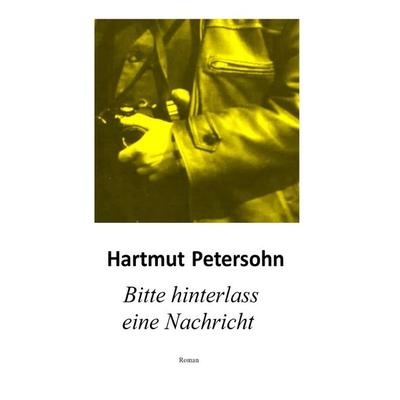 Bitte hinterlass eine Nachricht, Taschenbuch von Hartmut Petersohn, Epubli, 978-3-7598-2148-5