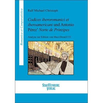 Codices iberoromanici et iberoamericani und Antonio Pérez’ Norte de Prinzipes, Gebundene Ausgabe von Ralf Christoph, Franz Steiner Verlag,