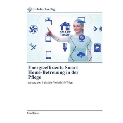 Energieeffiziente Smart Home-Betreuung in der Pflege, Taschenbuch von Ewald Rieser, BoD - Books on Demand, 978-620-0-44452-3