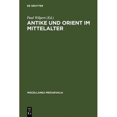 Antike und Orient im Mittelalter, Gebundene Ausgabe von , De Gruyter, 978-3-11-099106-2