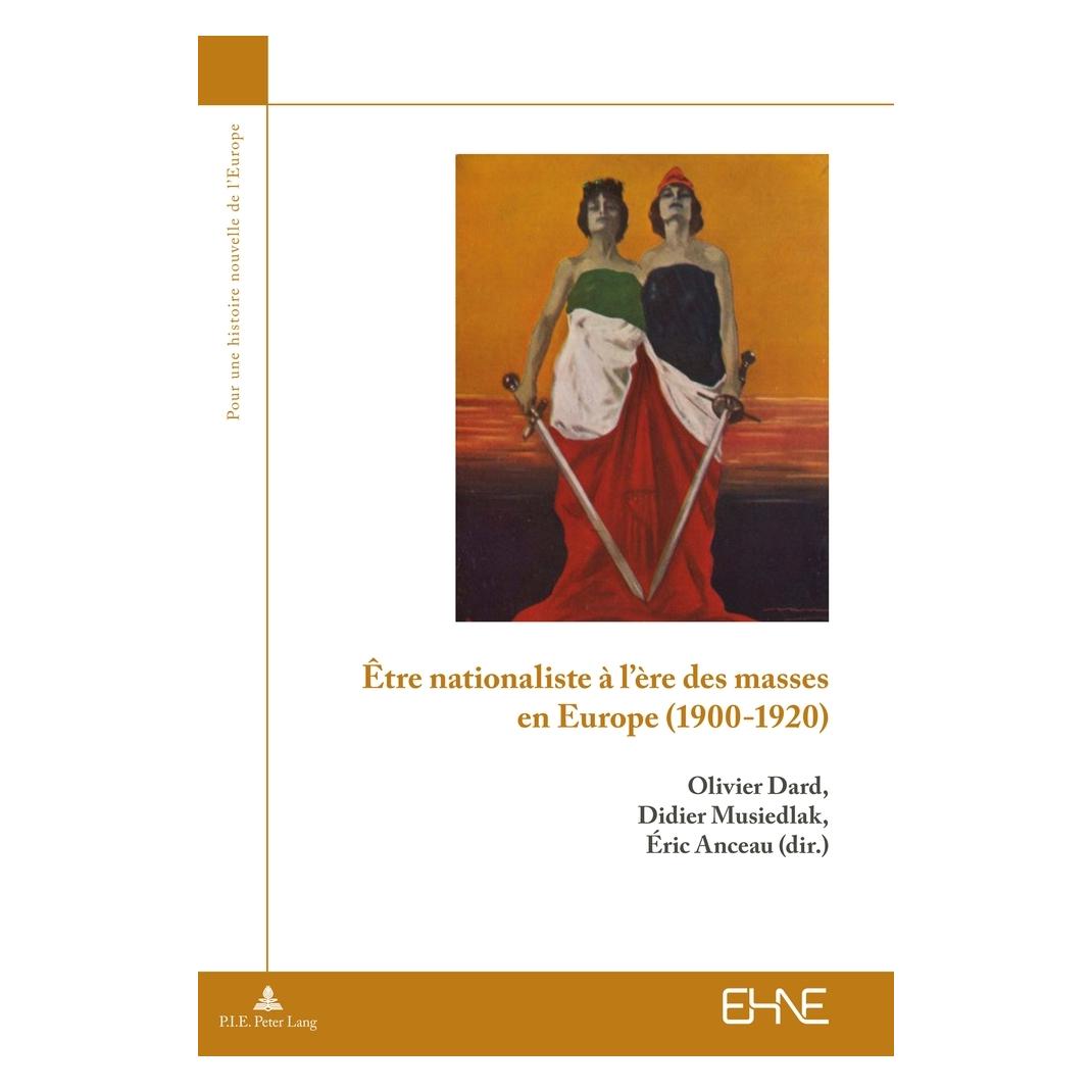 Peter Lang Être nationaliste à l'ère des masses en Europe (1900-1920) (Französisch, Softcover, Didier Musiedlak, Éric Anceau, Olivier Dard) (56021894)