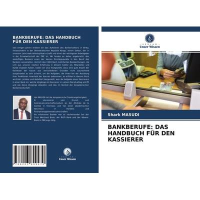 Bankberufe: das Handbuch für den Kassierer, Taschenbuch von Shark Masudi, Verlag Unser Wissen, 978-620-3-69947-0