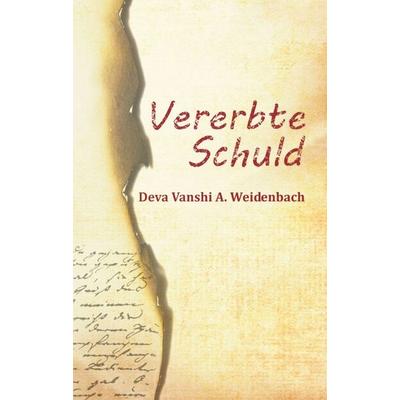 Vererbte Schuld, Taschenbuch von Deva Vanshi A. Weidenbach, Tredition, 978-3-7439-7250-6