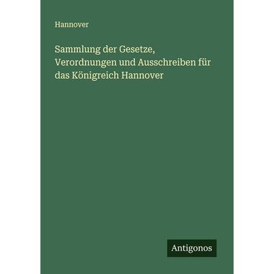 Sammlung der Gesetze, Verordnungen und Ausschreiben für das Königreich Hannover, Taschenbuch von Hannover, Antigonos Verlag, 978-3-388-91405-3
