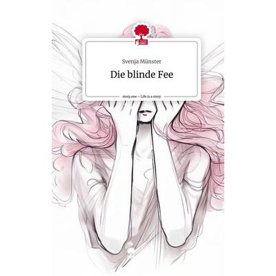 Die blinde Fee. Life is a Story - story.one, Gebundene Ausgabe von Svenja Münster, Story.one publishing, 978-3-7108-9521-0