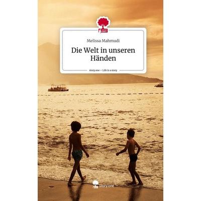 Die Welt in unseren Händen. Life is a Story - story.one, Gebundene Ausgabe von Melissa Mahmudi, Storylution, 978-3-7115-6821-2