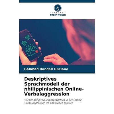 Deskriptives Sprachmodell der philippinischen Online-Verbalaggression, Taschenbuch von Galahad Randall Unciano, Verlag Unser Wissen, 978-620-9-41833-4