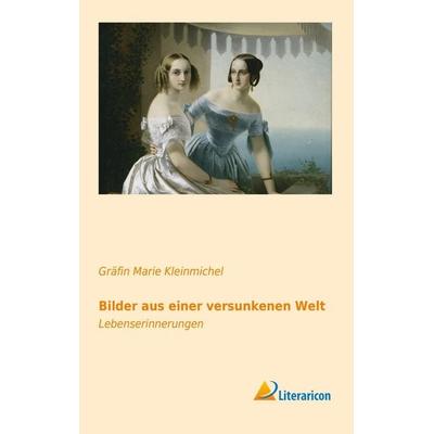 Bilder aus einer versunkenen Welt, Taschenbuch von Gräfin Marie Kleinmichel, Literaricon, 978-3-95697-330-7