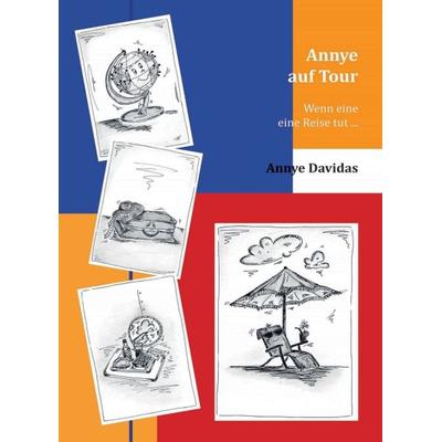 Annye auf Tour, Gebundene Ausgabe von Annye Davidas, Tredition, 978-3-8491-3607-9