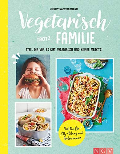 Christina Wiedemann - Vegetarisch trotz Familie: Stell dir vor, es gibt kein Fleisch und keiner merkt's - Preis vom 30.09.2026 22:30:23 h