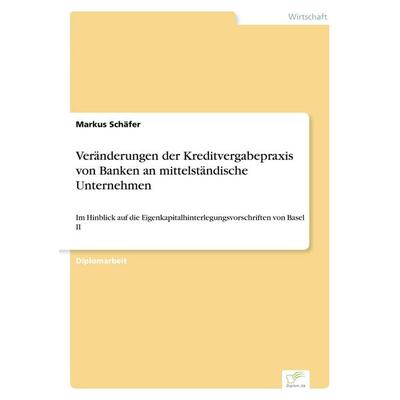 Veränderungen der Kreditvergabepraxis von Banken an mittelständische Unternehmen, Taschenbuch von Markus Schäfer, GRIN, 978-3-8386-5926-8