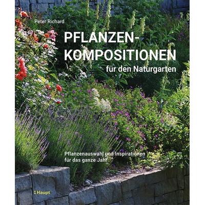 Pflanzenkompositionen für den Naturgarten, Gebundene Ausgabe von Peter Richard, Haupt Verlag, 978-3-258-08196-0