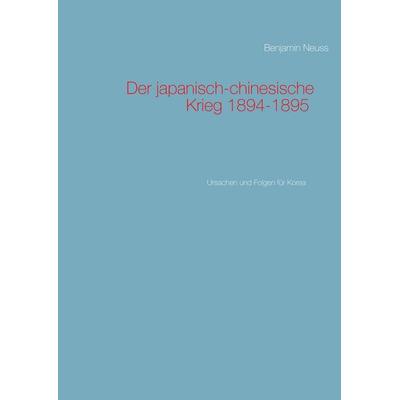 Der japanisch-chinesische Krieg 1894-1895, Taschenbuch von Benjamin Neuss, BoD – Books on Demand, 978-3-7528-8608-5