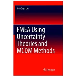 FMEA Using Uncertainty Theories and MCDM Methods, Fachbücher von Hu-Chen Liu