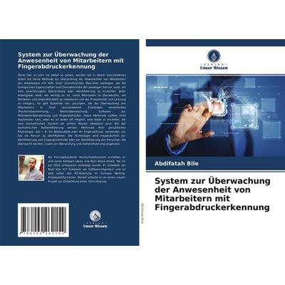System zur Überwachung der Anwesenheit von Mitarbeitern mit Fingerabdruckerkennung, Taschenbuch von Abdifatah Bile, Verlag Unser Wissen,