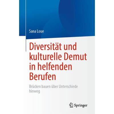 Diversität und kulturelle Demut in helfenden Berufen, Gebundene Ausgabe von Sana Loue, Springer, 978-3-031-42598-1