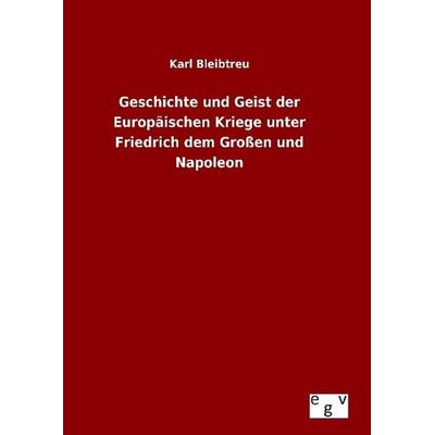 Geschichte und Geist der Europäischen Kriege unter Friedrich dem Großen und Napoleon, Gebundene Ausgabe von Karl Bleibtreu, Europäischer