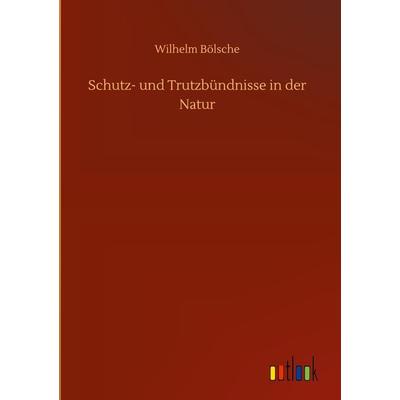 Schutz- und Trutzbündnisse in der Natur, Gebundene Ausgabe von Wilhelm Bölsche, BoD - Books on Demand, 978-3-7524-0034-2