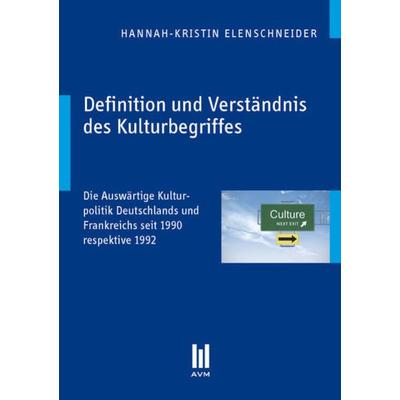 Definition und Verständnis des Kulturbegriffes, Taschenbuch von Hannah-Kristin Elenschneider, Akademische Verlagsgemeinschaft München,