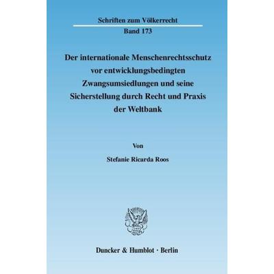 Der internationale Menschenrechtsschutz vor entwicklungsbedingten Zwangsumsiedlungen und seine Sicherstellung durch Recht und Praxis der Weltbank.,