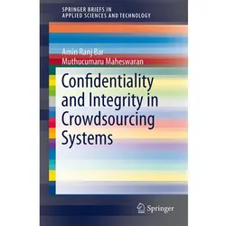 Confidentiality and Integrity in Crowdsourcing Systems, Fachbücher von Muthucumaru Maheswaran, Amin Ranj Bar