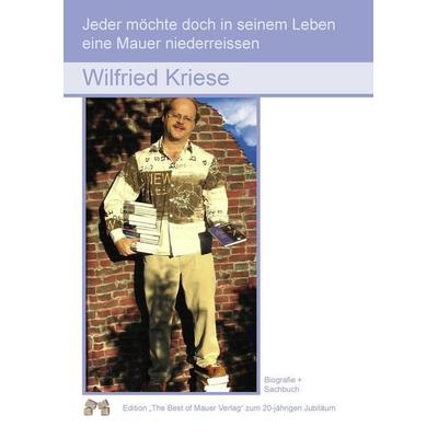 Jeder möchte doch in seinem Leben eine Mauer niederreissen, Gebundene Ausgabe von Wilfried Kriese, BoD - Books on Demand, 978-3-86812-287-9