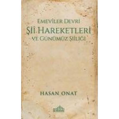 Emeviler Dönemi Sii Hareketleri ve Günümüz Siiligi, Taschenbuch von Hasan Onat, Endülüs Yayinlari