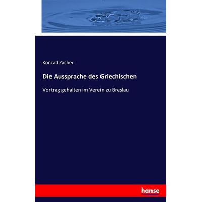 Die Aussprache des Griechischen, Taschenbuch von Konrad Zacher, Hansebooks, 978-3-7433-9357-8