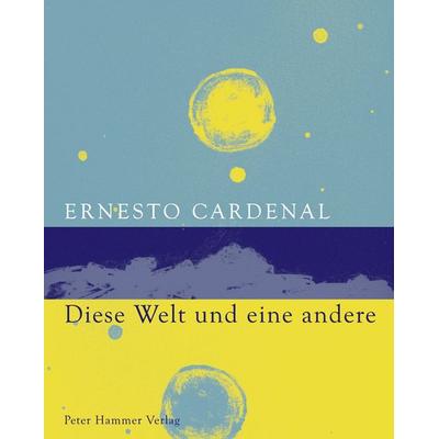Diese Welt und eine andere, Taschenbuch von Ernesto Cardenal, Peter Hammer Verlag, 978-3-7795-0475-7