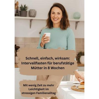 Schnell, einfach, wirksam: Intervallfasten für berufstätige Mütter in 8 Wochen, Gebundene Ausgabe von Willi Meinecke, Tredition, 978-3-384-78725-5