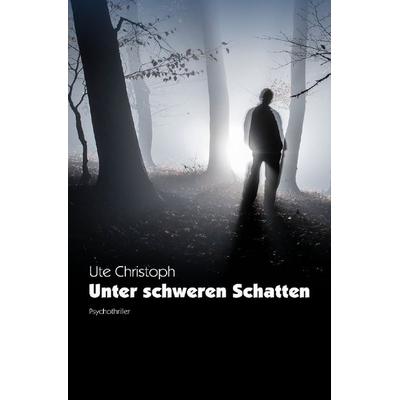 Unter schweren Schatten, Taschenbuch von Ute Christoph, Epubli, 978-3-7450-0266-9