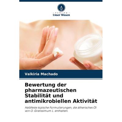 Bewertung der pharmazeutischen Stabilität und antimikrobiellen Aktivität, Taschenbuch von Valkiria Machado, Verlag Unser Wissen, 978-620-7-85455-4