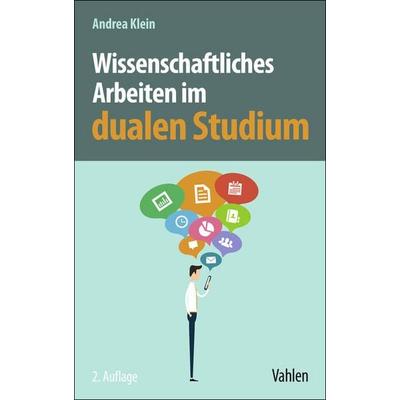 Wissenschaftliches Arbeiten im dualen Studium, Taschenbuch von Andrea Klein, Vahlen, Franz, 978-3-8006-7445-9