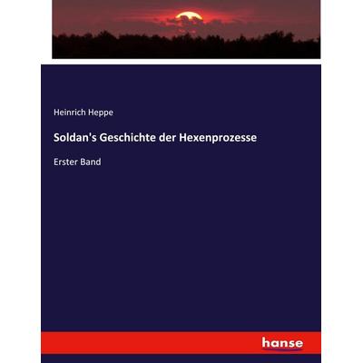 Soldan's Geschichte der Hexenprozesse, Taschenbuch von Heinrich Heppe, Hansebooks, 978-3-348-11617-6