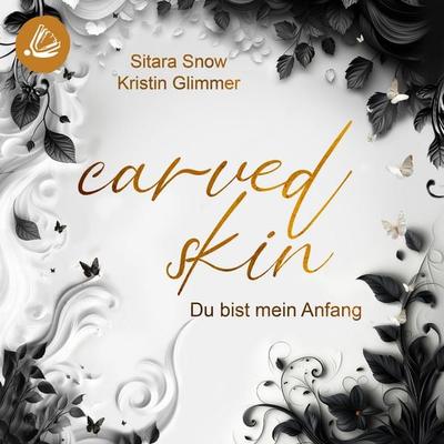 Carved Skin: Du bist mein Anfang - Kristin Glimmer,Sitara Snow, Audio, 4069828757943