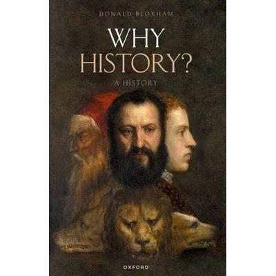 Why History?, Taschenbuch von Donald Bloxham, Oxford Academic, 978-0-19-285566-4
