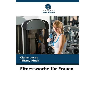 Fitnesswoche für Frauen, Taschenbuch von Claire Lucas,Tiffany Finch, Verlag Unser Wissen, 978-620-9-29663-5
