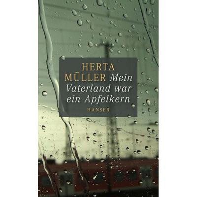 Mein Vaterland war ein Apfelkern, Gebundene Ausgabe von Herta Müller, Carl Hanser, 978-3-446-24663-8
