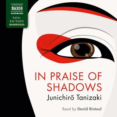 In Praise of Shadows (Unabridged) - Junichiro Tanizaki, Audio, 9781781981375