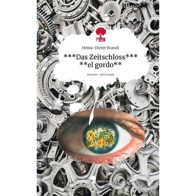 ***Das Zeitschloss*** **el gordo**. Life is a Story - story.one, Gebundene Ausgabe von Heinz-Dieter Brandt, Storylution, 978-3-7115-7363-6