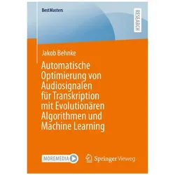 Automatische Optimierung von Audiosignalen für Transkription mit Evolutionären Algorithmen und, Fachbücher von Jakob Behnke