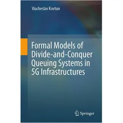 Formal Models of Divide-and-Conquer Queuing Systems in 5G Infrastructures, Fachbücher von Viacheslav Kovtun