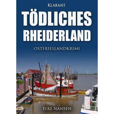 Tödliches Rheiderland. Ostfrieslandkrimi, Taschenbuch von Elke Nansen, Klarant, 978-3-96586-423-8