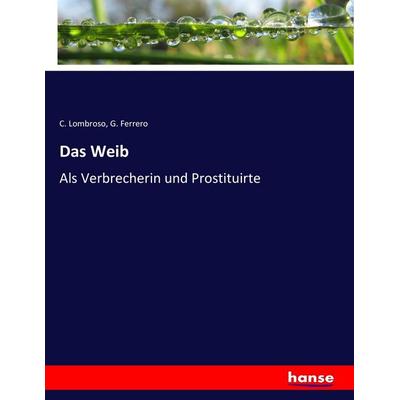 Das Weib, Taschenbuch von C. Lombroso,G. Ferrero, Hansebooks, 978-3-7436-7701-2